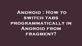 Android : How to switch tabs programmatically in Android from fragment?