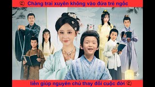 Chàng trai trùng sinh vào đứa trẻ ngốc , liền giúp nguyền chủ thay đổi cuộc đời #haitau #phimcotrang