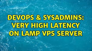 DevOps & SysAdmins: Very high latency on LAMP VPS Server