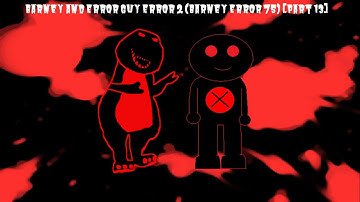 Barney and Error Guy Error 2 (Barney Error 75) [Part 13]