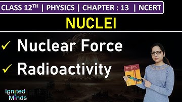 Class 12th Physics | Nuclear Force | Radioactivity | Chapter 13 | NCERT