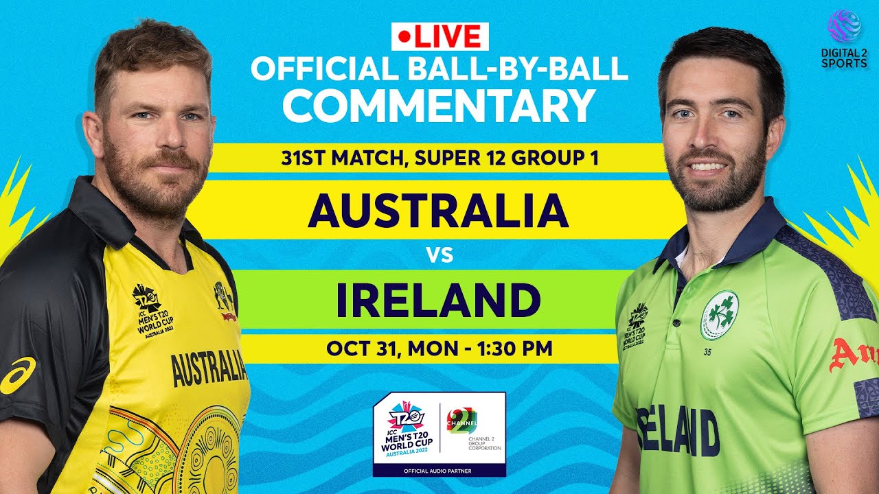 LIVE Match 31 Australia v Ireland OFFICIAL Ball-by-Ball Commentary T20 World Cup 2022