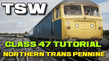 Northern Trans Pennine Train Sim World First Look Class 47 Tutorial