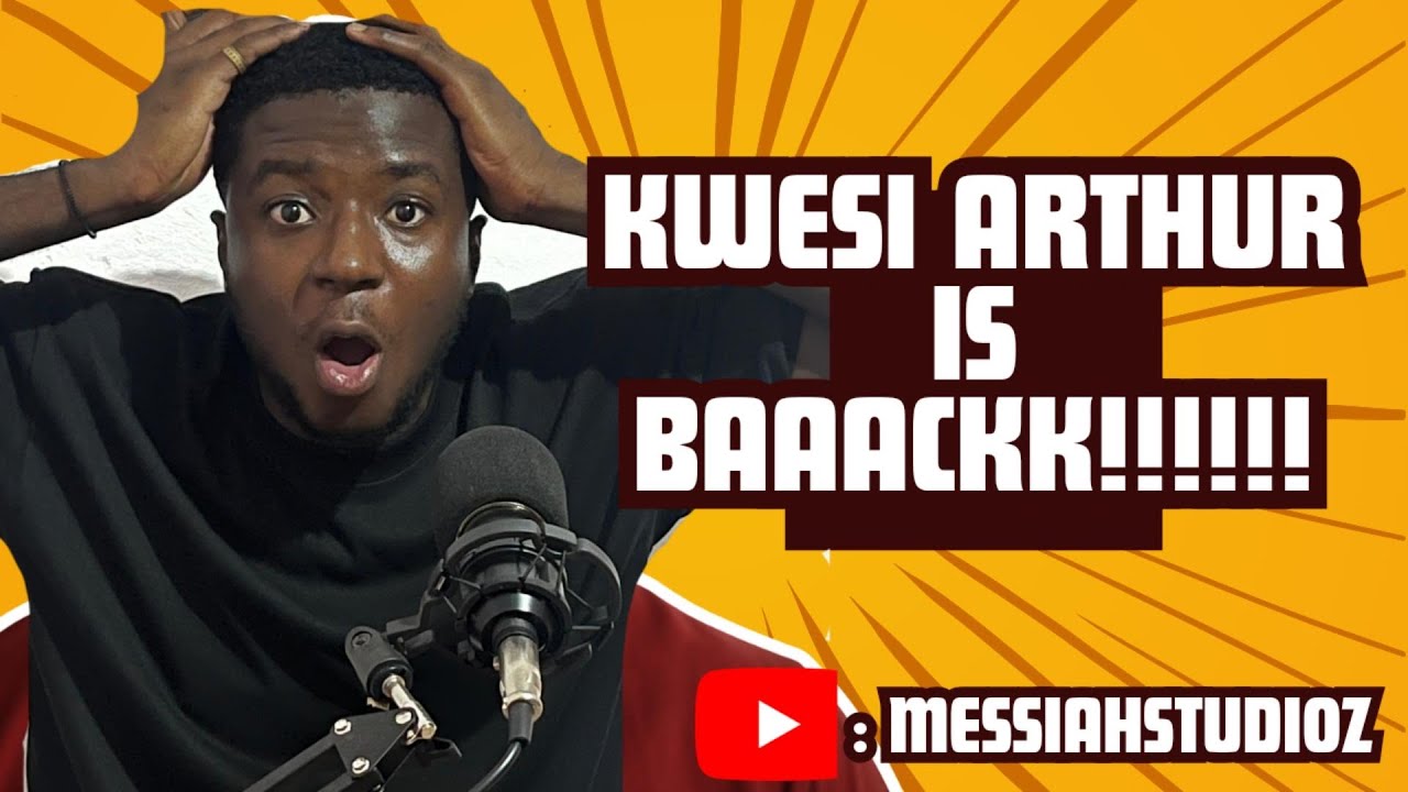KWESI ARTHUR IS BACK!!!!… Here is all you need to know