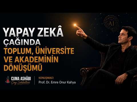 Yapay Zeka Çağında Toplum, Üniversite ve Akademinin Dönüşümü | Prof.Dr. Emre Onur KAHYA