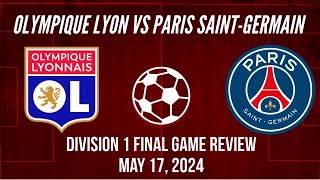 Olympique Lyon vs Paris Saint-Germain Division 1 Féminin Final Game Review May 17, 2024