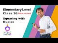 Elementary Level Class 16 : Squaring with Duplex (New version)