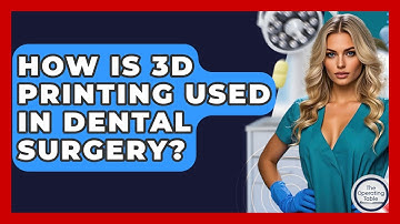 How Is 3D Printing Used In Dental Surgery? - The Operating Table