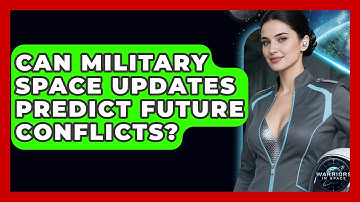 Can Military Space Updates Predict Future Conflicts? - Warriors In Space