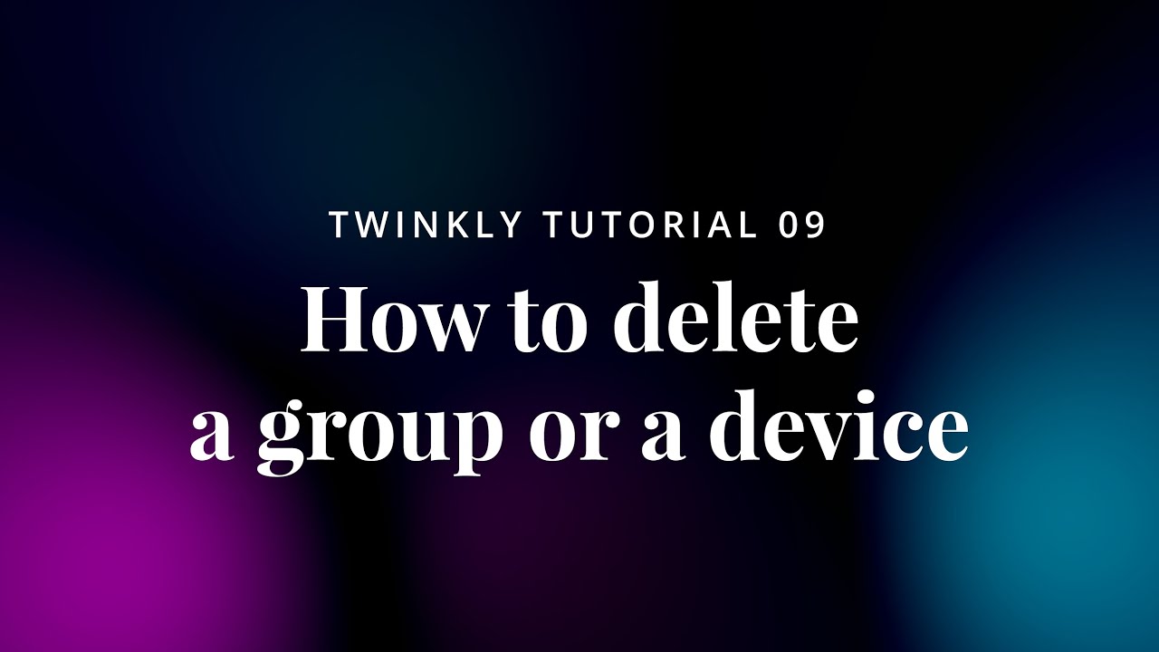 09 Twinkly Tutorial - How to delete a group or a device