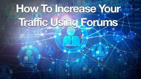 How to Increase Your Traffic Using Forums