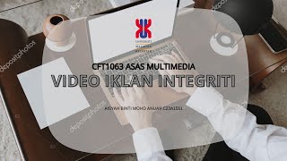 CFT1063 ASAS MULTIMEDIA & TEKNOLOGI (VIDEO IKLAN INTEGRITI )