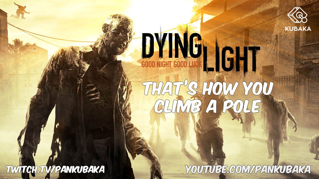 Dying Light - That'S How You Climb A Pole