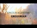 ONCE IN A LIFETIME - GREGORIAN (LYRICS)