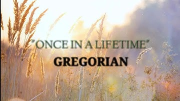 ONCE IN A LIFETIME - GREGORIAN (LYRICS)