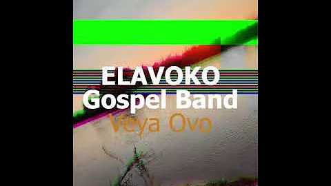 ELAVOKO Gospel Band -- Veya Ovo (Official audio)