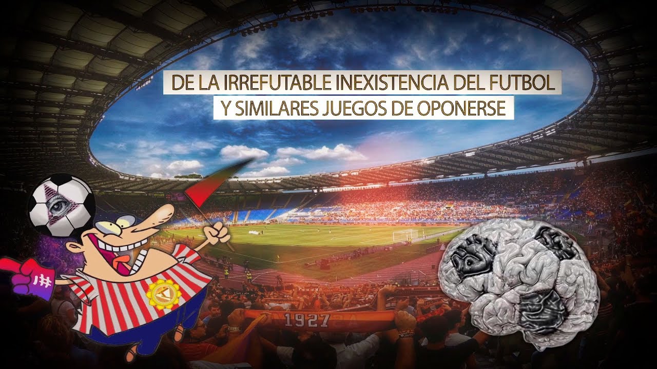GULAE INRITAMENTA - DE LA IRREFUTABLE INEXISTENCIA DEL FUTBOL_ESPAÑOL