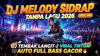 DJ MELODY SIDRAP TANPA LAGU 2026 VOL. 48 || DJ TEMBAK LANGIT VIRAL TIKTOK AUTO FULL BASS GACOR