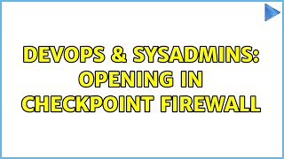 DevOps & SysAdmins: Opening in Checkpoint firewall
