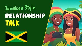 How to Discuss Relationships Like a Jamaican