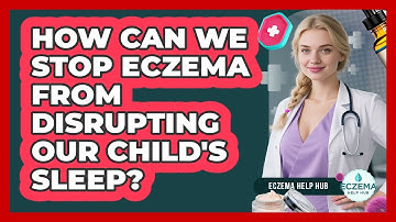 How Can We Stop Eczema From Disrupting Our Child