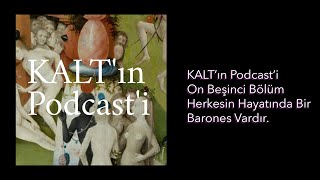 KALT'ın Podcast'i - 15. Bölüm: Herkesin Hayatında Bir Baronesi Vardır