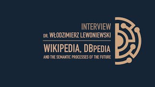 Wikipedia, DBpedia and the Semantic Processes of the Future. Dr. Włodzimierz Lewoniewski