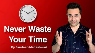 Never Waste Your Time | By Sandeep Maheshwari | Motivational Video | Hindi by Sandeep Maheshwari 1,508,415 views 2 weeks ago 20 minutes