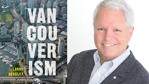 Cllr. Hardwick Interviews "Vancouverism" Larry Bea...