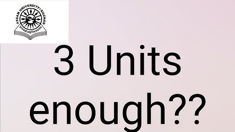 Assam University Silchar|| 3 units enough for upcoming exams??