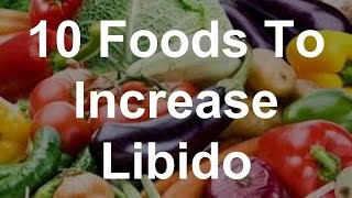 10 Foods To Increase Libido