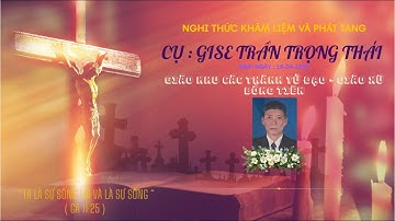 NGHI THỨC KHÂM LIỆM VÀ PHÁT TANG CỤ : GIUSE TRẦN TRỌNG THÁI THÔN LỤC TIÊN - VŨ TIÊN-HƯNG YÊN
