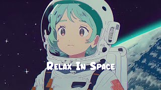 Relax In Space 🍀 Calm Your Anxiety - Lofi Hip Hop Mix to Relax / Stress Relief 🍀 Sweet Girl