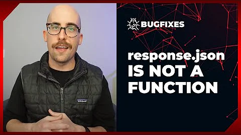 JavaScript error: Response.json is not a function | Bugfixes