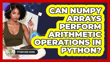 Can NumPy Arrays Perform Arithmetic Operations In Python? - Python Code School