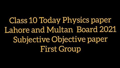 10 class today physics paper Lahore and Multan Board objective subjective second Group