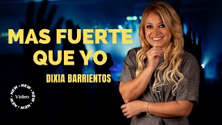 MAS FUERTE QUE YO- DIXIA BARRIENTOS- (VIDEO OFICIAL)