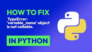 how to fix  typeerror: 'variable_name' object is not callable. in python