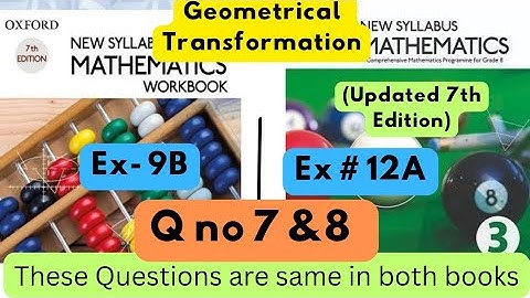 Same Questions in both books,Geometrical Transformation,D2,Ex#9B,D3(Updated Edition),Ex 12A,Q 7 to 8