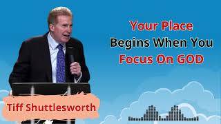 Your Place Begins When You Focus On GOD - Tiff Shuttlesworth Sermons 2024