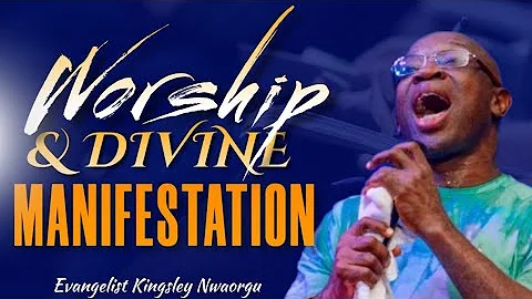 Worship And Divine Manifestation | Evang Kingsley Nwaorgu 