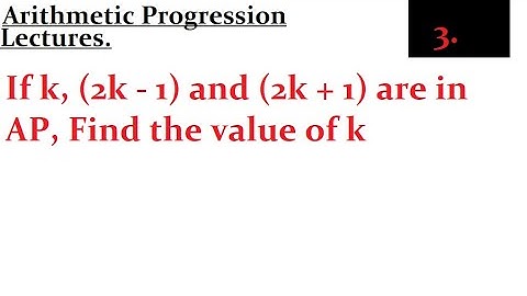 If k, (2k - 1) and (2k + 1) are in AP, Find the value of k