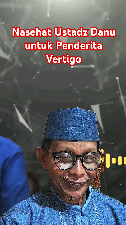Nasehat Ustadz Danu untuk Penderita Vertigo