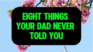 8 THINGS YOUR DAD NEVER TOLD YOU.