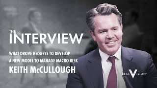 A Model For Managing Macro Risk (w/ Raoul Pal and Keith McCullough) | Interview | Real Vision™