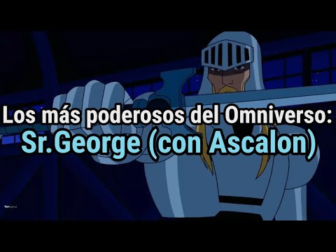 Los más poderosos del Omniverso: Sr.George (con Ascalon).