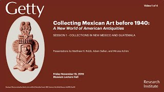 Collecting Mexican Art before 1940: A New World of American Antiquities (Video 1 of 4)