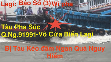 Lagi- Trời đang Giông Bảo.Tàu Cá Pha Súc.QNg.91991 Vô Cảng Lagi.Bị Tàu Kéo Tung Ngan Hông Quá Nguy H