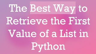 The Best Way To Retrieve The First Value Of A List In Python