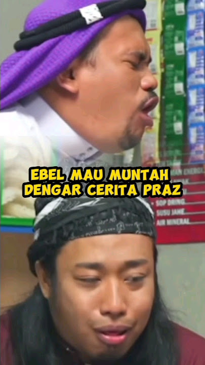EBEL MAU MUNTAH DENGAR CERITA PRAZ #shorts #pwk